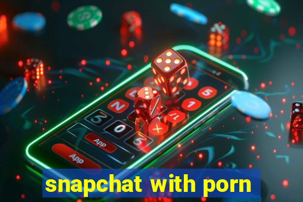 snapchat with porn